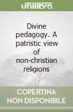 Divine pedagogy. A patristic view of non-christian religions