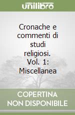 Cronache e commenti di studi religiosi. Vol. 1: Miscellanea libro