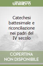 Catechesi battesimale e riconciliazione nei padri del IV secolo libro