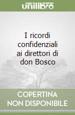 I ricordi confidenziali ai direttori di don Bosco libro