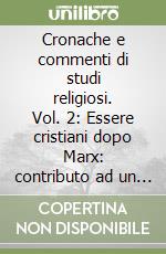 Cronache e commenti di studi religiosi. Vol. 2: Essere cristiani dopo Marx: contributo ad un dialogo difficile libro