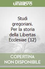 Studi gregoriani. Per la storia della Libertas Ecclesiae (12) libro