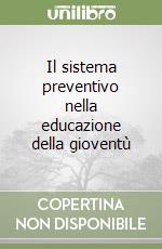 Il sistema preventivo nella educazione della gioventù libro