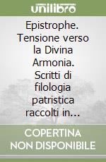 Epistrophe. Tensione verso la Divina Armonia. Scritti di filologia patristica raccolti in occasione del 70º genetliaco libro