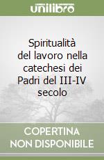 Spiritualità del lavoro nella catechesi dei Padri del III-IV secolo libro