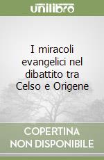 I miracoli evangelici nel dibattito tra Celso e Origene libro