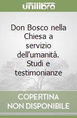 Don Bosco nella Chiesa a servizio dell'umanità. Studi e testimonianze libro