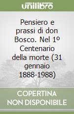 Pensiero e prassi di don Bosco. Nel 1º Centenario della morte (31 gennaio 1888-1988) libro