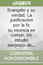 Evangelio y su verdad. La justificaciion por la fe su vivencia en comun. Un estudio exegetico de Gal. 2, 5.14