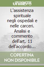 L'assistenza spirituale negli ospedali e nelle carceri. Analisi e commento dell'art. 11 dell'accordo di revisione del Concordato lateranense libro