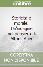 Storicità e morale. Un'indagine nel pensiero di Alfons Auer libro