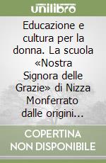 Educazione e cultura per la donna. La scuola «Nostra Signora delle Grazie» di Nizza Monferrato dalle origini alla riforma Gentile (1878-1923)