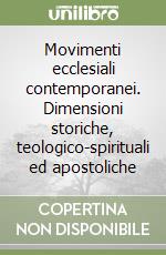 Movimenti ecclesiali contemporanei. Dimensioni storiche, teologico-spirituali ed apostoliche libro