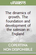 The dinamics of growth. The foundation and development of the salesian in England libro