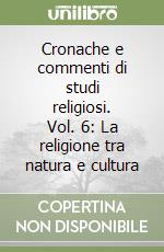 Cronache e commenti di studi religiosi. Vol. 6: La religione tra natura e cultura libro