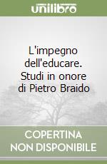 L'impegno dell'educare. Studi in onore di Pietro Braido