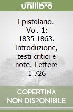 Epistolario. Vol. 1: 1835-1863. Introduzione, testi critici e note. Lettere 1-726 libro