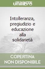 Intolleranza, pregiudizio e educazione alla solidarietà libro