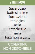 Sacerdozio battesimale e formazione teologica nella catechesi e nella testimonianza di vita dei Padri libro