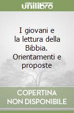 I giovani e la lettura della Bibbia. Orientamenti e proposte libro