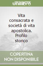 Vita consacrata e società di vita apostolica. Profilo storico libro