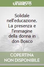 Solidale nell'educazione. La presenza e l'immagine della donna in don Bosco