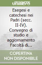 Esegesi e catechesi nei Padri (secc. II-IV). Convegno di studio e aggiornamento Facoltà di lettere cristiane e classiche (Roma, 26-28 marzo 1992) libro