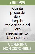 Qualità pastorale delle discipline teologiche e del loro insegnamento. Una ricerca interdisciplinare