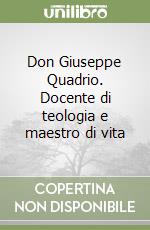 Don Giuseppe Quadrio. Docente di teologia e maestro di vita libro