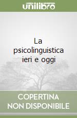 La psicolinguistica ieri e oggi