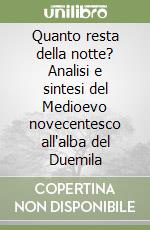 Quanto resta della notte? Analisi e sintesi del Medioevo novecentesco all'alba del Duemila libro