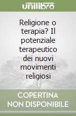 Religione o terapia? Il potenziale terapeutico dei nuovi movimenti religiosi libro