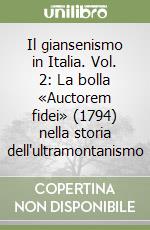 Il giansenismo in Italia. Vol. 2: La bolla «Auctorem fidei» (1794) nella storia dell'ultramontanismo