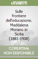 Sulle frontiere dell'educazione. Maddalena Morano in Sicilia (1881-1908)