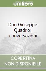 Don Giuseppe Quadrio: conversazioni libro