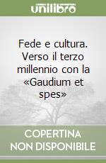 Fede e cultura. Verso il terzo millennio con la «Gaudium et spes» libro