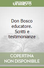 Don Bosco educatore. Scritti e testimonianze libro