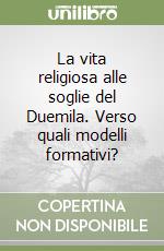 La vita religiosa alle soglie del Duemila. Verso quali modelli formativi? libro