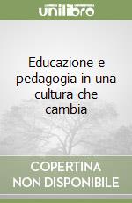 Educazione e pedagogia in una cultura che cambia libro