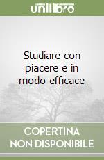 Studiare con piacere e in modo efficace