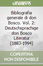 Bibliografia generale di don Bosco. Vol. 2: Deutschsprachige don Bosco Literatur (1883-1994)