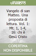 Vangelo di san Matteo. Una proposta di lettura. Vol. 1: Mt. 1, 1-4, 16: chi è Gesù Cristo libro