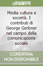 Media cultura e società. I contributi di George Gerbner nel campo della comunicazione sociale