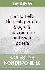 Tonino Bello. Elementi per una biografia letteraria tra profezia e poesia libro