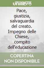 Pace, giustizia, salvaguardia del creato. Impegno delle Chiese, compito dell'educazione libro