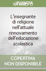 L'insegnante di religione nell'attuale rinnovamento dell'educazione scolastica libro