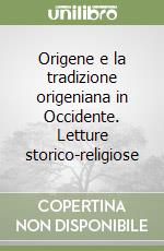 Origene e la tradizione origeniana in Occidente. Letture storico-religiose libro