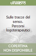 Sulle tracce del senso. Percorsi logoterapeutici libro