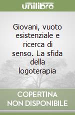 Giovani, vuoto esistenziale e ricerca di senso. La sfida della logoterapia