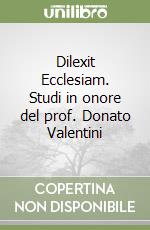 Dilexit Ecclesiam. Studi in onore del prof. Donato Valentini libro